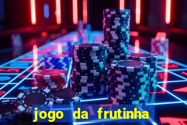 jogo da frutinha para ganhar dinheiro